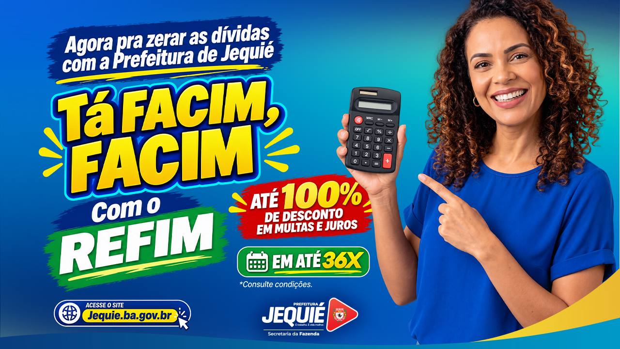 Prefeitura de Jequié inicia REFIM 2026, oportunidade para regularização fiscal com descontos de até 100% em juros e multas 